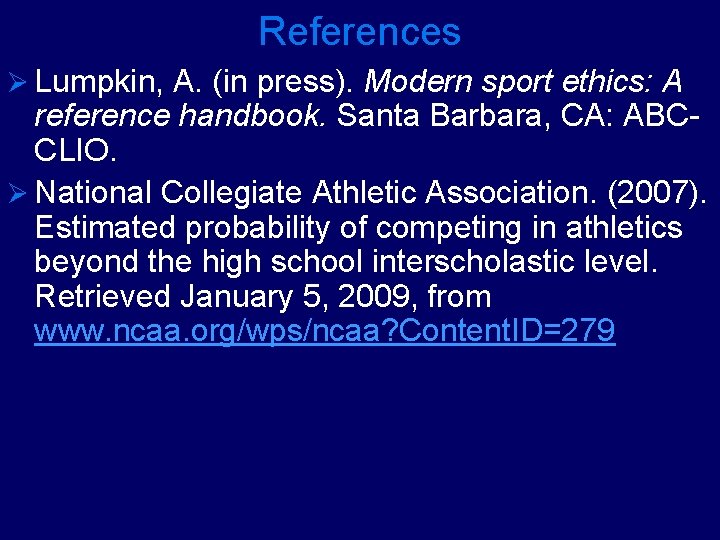 References Ø Lumpkin, A. (in press). Modern sport ethics: A reference handbook. Santa Barbara,