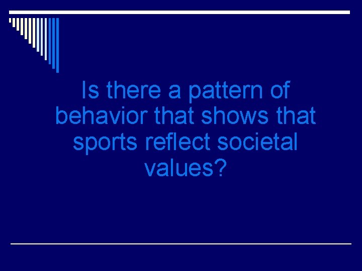 Is there a pattern of behavior that shows that sports reflect societal values? 