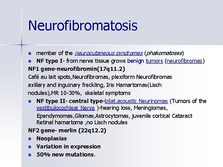 Neurofibromatosis member of the neurocutaneous syndromes (phakomatoses) n NF type I- from nerve tissue