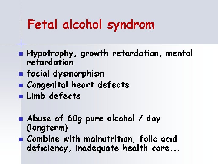 Fetal alcohol syndrom n n n Hypotrophy, growth retardation, mental retardation facial dysmorphism Congenital