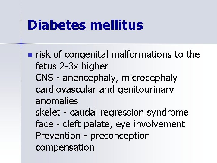 Diabetes mellitus n risk of congenital malformations to the fetus 2 -3 x higher