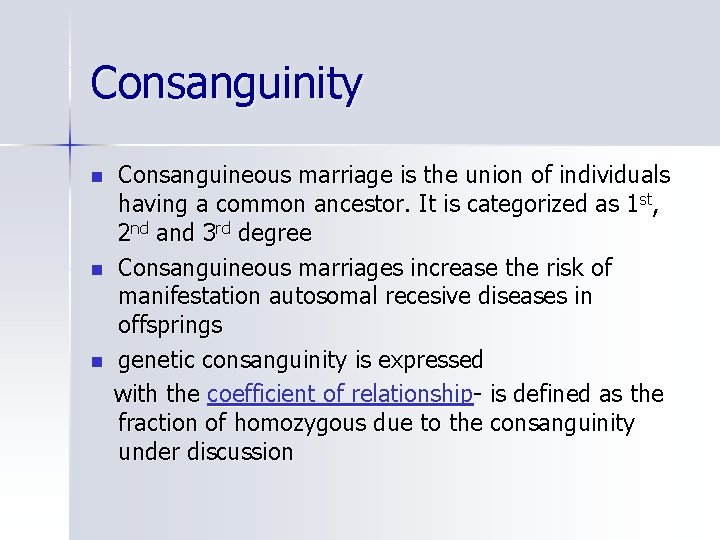 Consanguinity n n n Consanguineous marriage is the union of individuals having a common