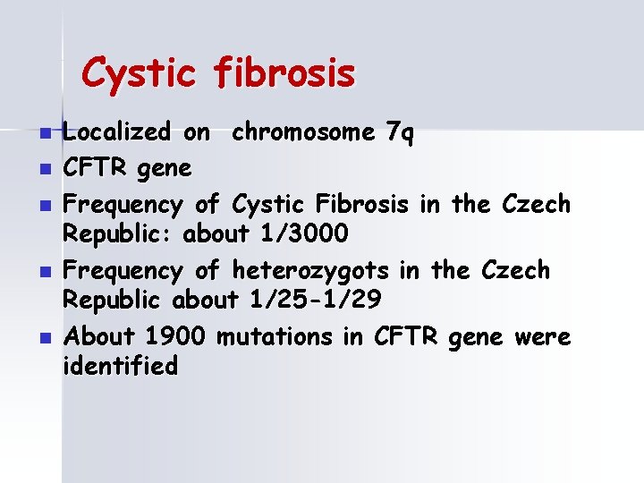 Cystic fibrosis n n n Localized on chromosome 7 q CFTR gene Frequency of