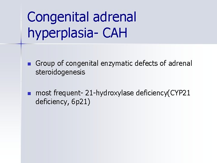 Congenital adrenal hyperplasia- CAH n Group of congenital enzymatic defects of adrenal steroidogenesis n