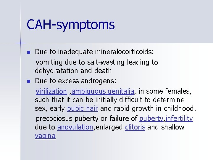 CAH-symptoms n n Due to inadequate mineralocorticoids: vomiting due to salt-wasting leading to dehydratation