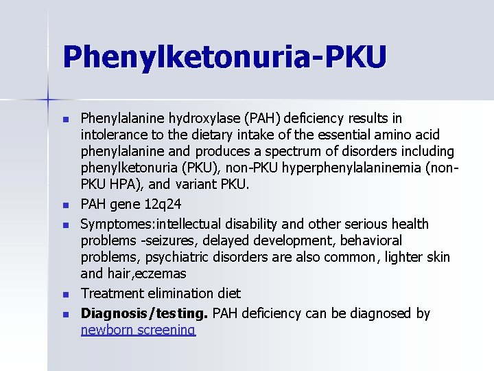 Phenylketonuria-PKU n n n Phenylalanine hydroxylase (PAH) deficiency results in intolerance to the dietary