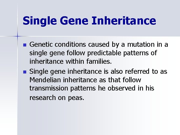 Single Gene Inheritance n n Genetic conditions caused by a mutation in a single