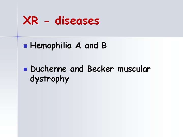 XR - diseases n n Hemophilia A and B Duchenne and Becker muscular dystrophy