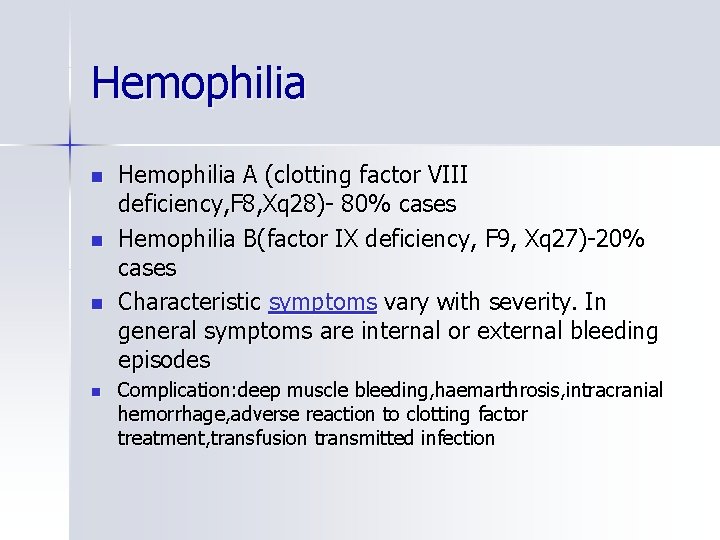 Hemophilia n n Hemophilia A (clotting factor VIII deficiency, F 8, Xq 28)- 80%