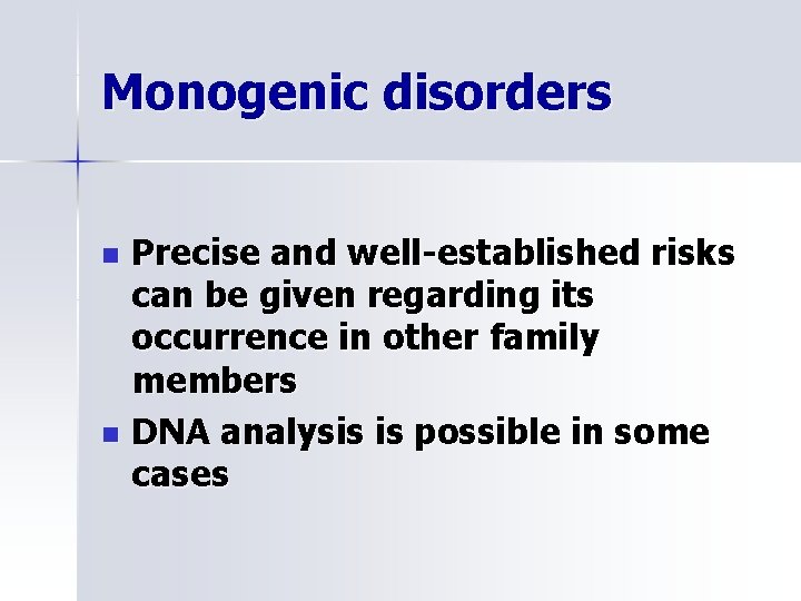 Monogenic disorders Precise and well-established risks can be given regarding its occurrence in other