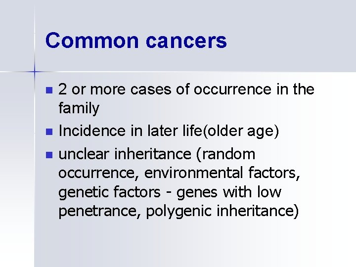 Common cancers n n n 2 or more cases of occurrence in the family