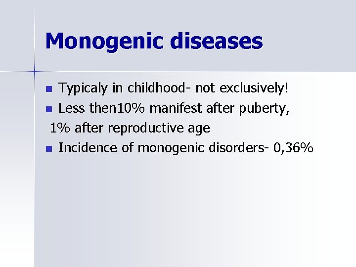 Monogenic diseases Typicaly in childhood- not exclusively! n Less then 10% manifest after puberty,