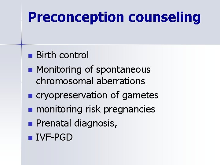 Preconception counseling Birth control n Monitoring of spontaneous chromosomal aberrations n cryopreservation of gametes