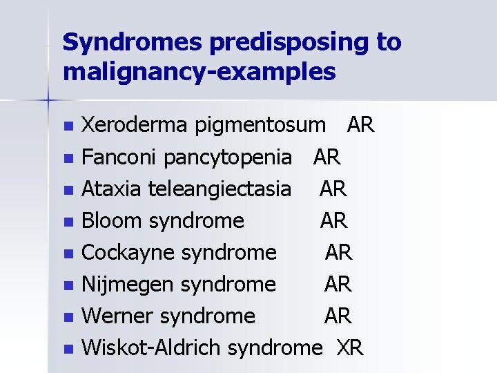 Syndromes predisposing to malignancy-examples n n n n Xeroderma pigmentosum AR Fanconi pancytopenia AR