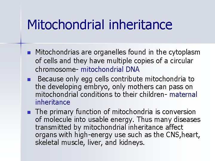 Mitochondrial inheritance n n n Mitochondrias are organelles found in the cytoplasm of cells