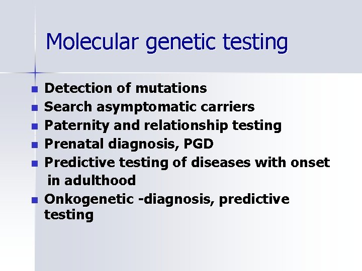 Molecular genetic testing n n n Detection of mutations Search asymptomatic carriers Paternity and