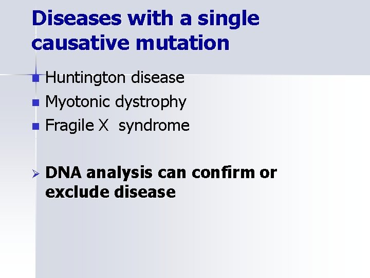 Diseases with a single causative mutation n Ø Huntington disease Myotonic dystrophy Fragile X