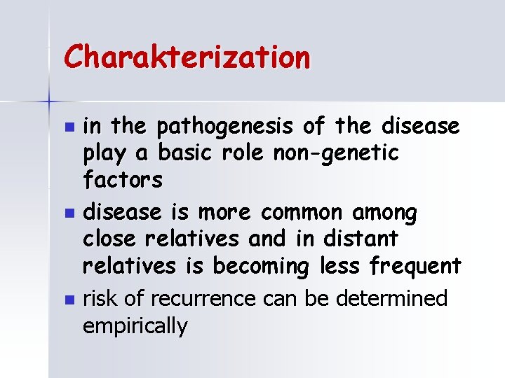 Charakterization in the pathogenesis of the disease play a basic role non-genetic factors n