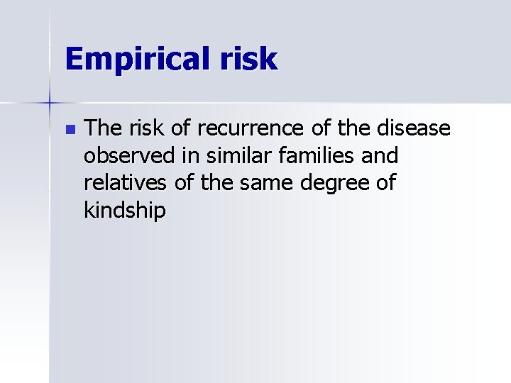 Empirical risk n The risk of recurrence of the disease observed in similar families
