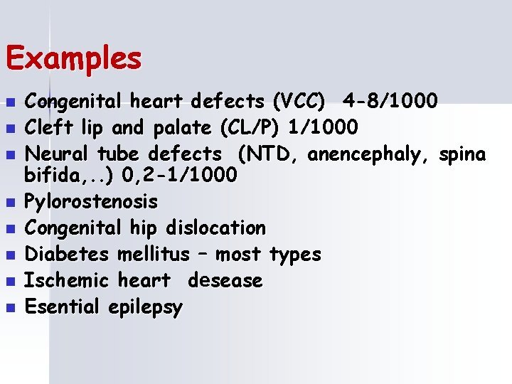 Examples n n n n Congenital heart defects (VCC) 4 -8/1000 Cleft lip and
