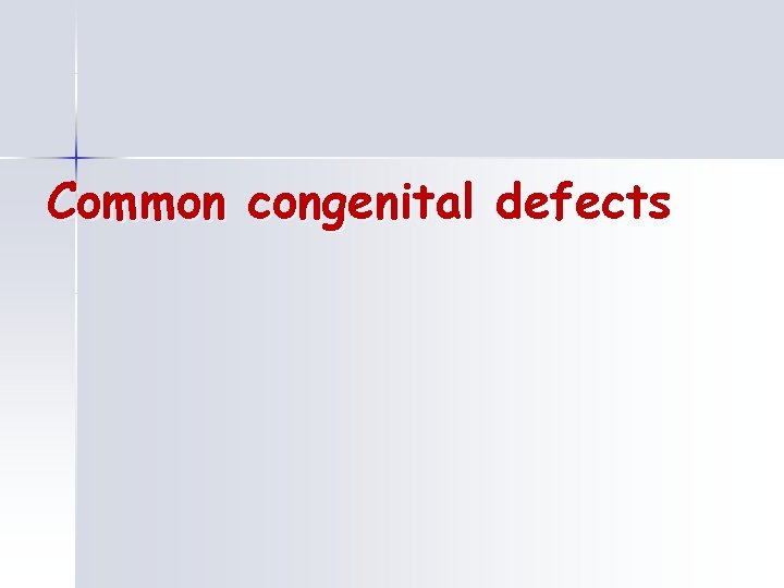 Common congenital defects 