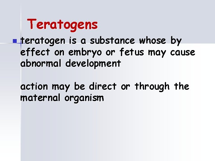 Teratogens n teratogen is a substance whose by effect on embryo or fetus may