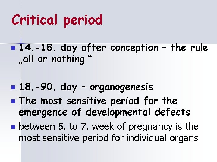 Critical period n 14. -18. day after conception – the rule „all or nothing