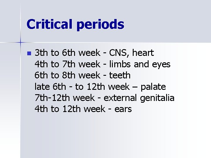 Critical periods n 3 th to 6 th week - CNS, heart 4 th
