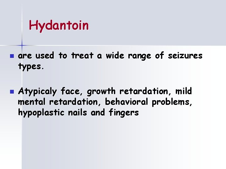 Hydantoin n n are used to treat a wide range of seizures types. Atypicaly