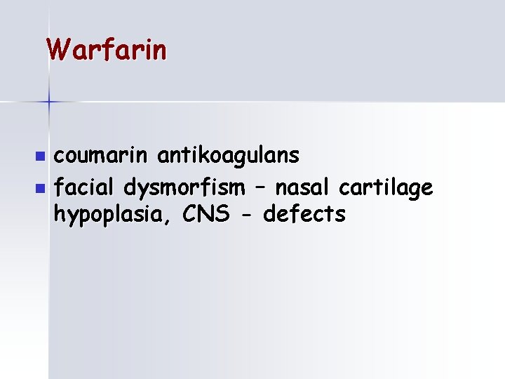 Warfarin coumarin antikoagulans n facial dysmorfism – nasal cartilage hypoplasia, CNS - defects n