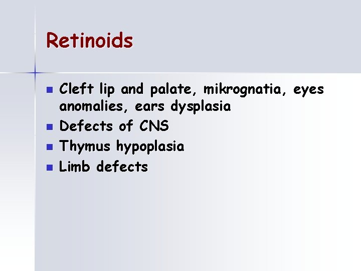 Retinoids n n Cleft lip and palate, mikrognatia, eyes anomalies, ears dysplasia Defects of