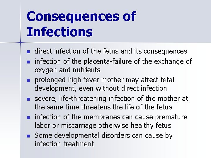 Consequences of Infections n n n direct infection of the fetus and its consequences
