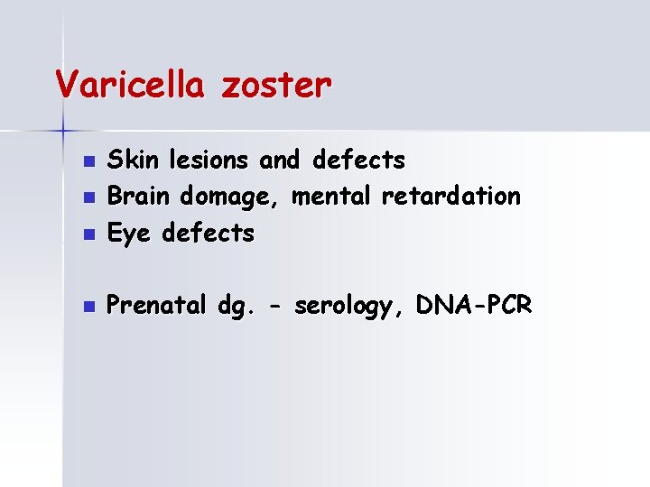 Varicella zoster n Skin lesions and defects Brain domage, mental retardation Eye defects n