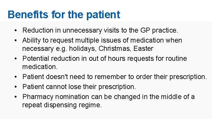 Benefits for the patient • Reduction in unnecessary visits to the GP practice. •