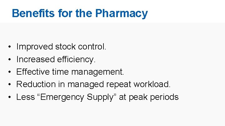Benefits for the Pharmacy • • • Improved stock control. Increased efficiency. Effective time
