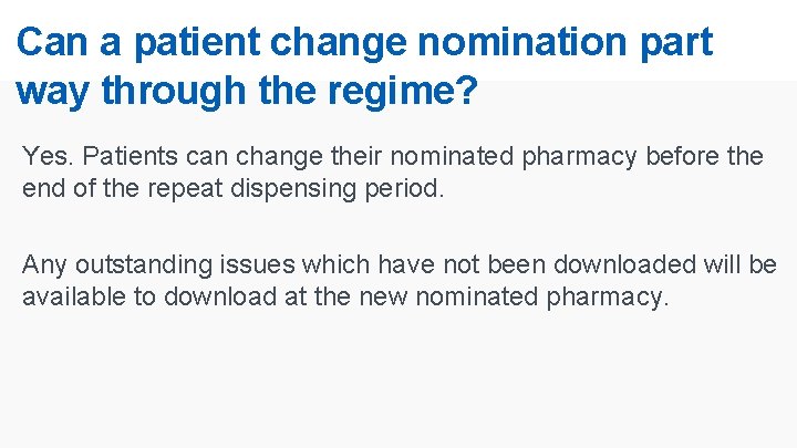 Can a patient change nomination part way through the regime? Yes. Patients can change