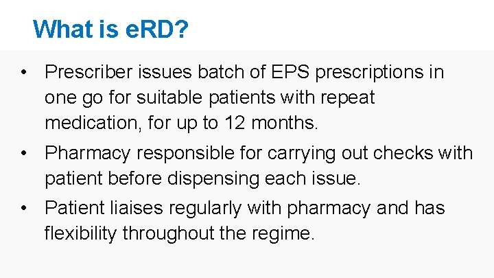 What is e. RD? • Prescriber issues batch of EPS prescriptions in one go