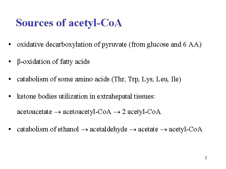 Sources of acetyl-Co. A • oxidative decarboxylation of pyruvate (from glucose and 6 AA)
