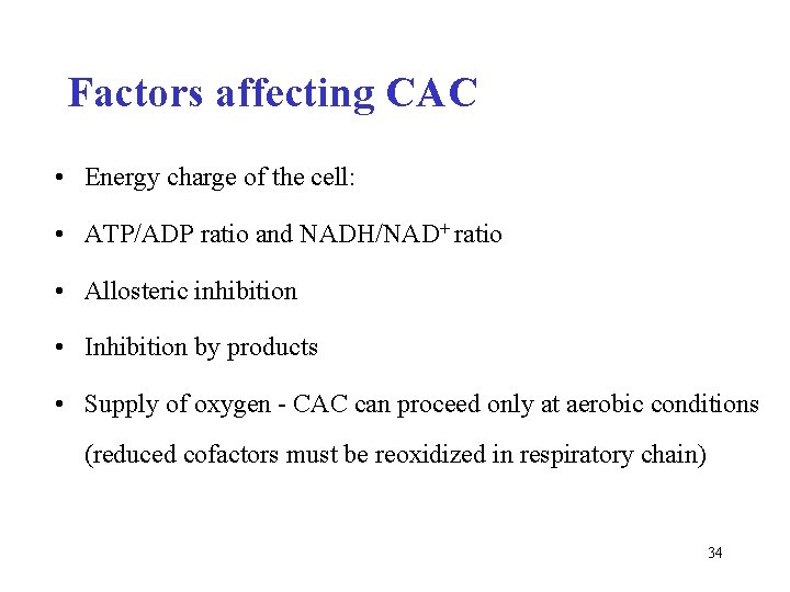 Factors affecting CAC • Energy charge of the cell: • ATP/ADP ratio and NADH/NAD+