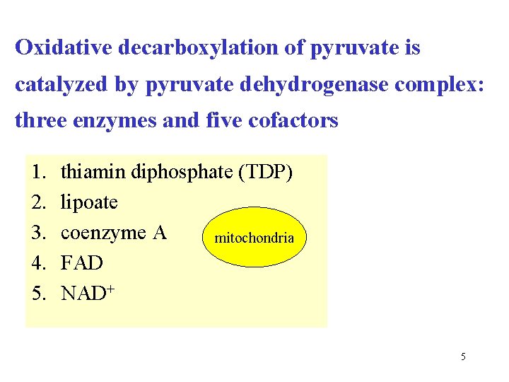 Oxidative decarboxylation of pyruvate is catalyzed by pyruvate dehydrogenase complex: three enzymes and five