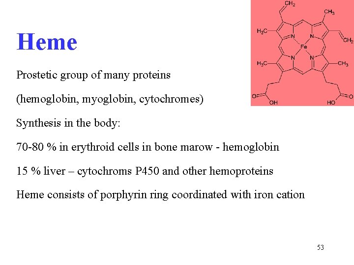 Heme Prostetic group of many proteins (hemoglobin, myoglobin, cytochromes) Synthesis in the body: 70