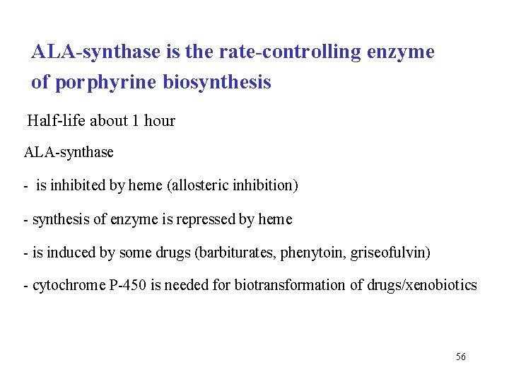 ALA-synthase is the rate-controlling enzyme of porphyrine biosynthesis Half-life about 1 hour ALA-synthase -