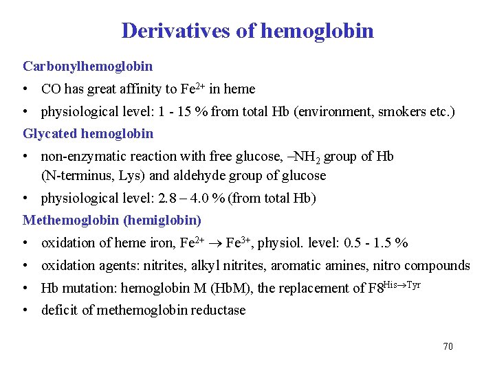 Derivatives of hemoglobin Carbonylhemoglobin • CO has great affinity to Fe 2+ in heme