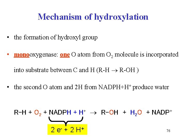 Mechanism of hydroxylation • the formation of hydroxyl group • monooxygenase: one O atom