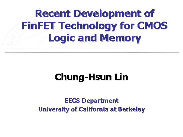 Recent Development of Fin. FET Technology for CMOS Logic and Memory Chung-Hsun Lin EECS