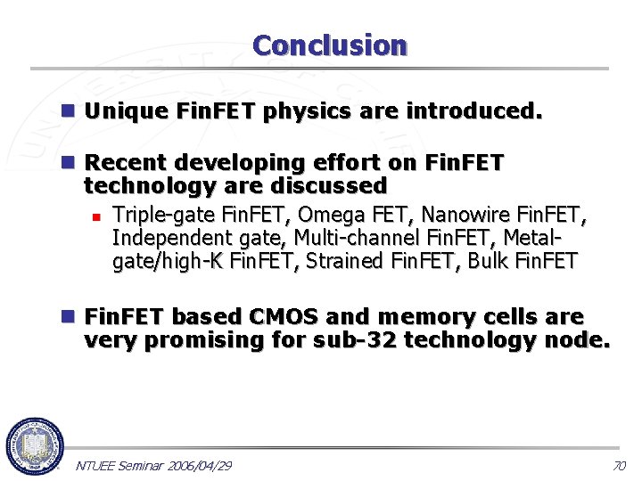 Conclusion n Unique Fin. FET physics are introduced. n Recent developing effort on Fin.