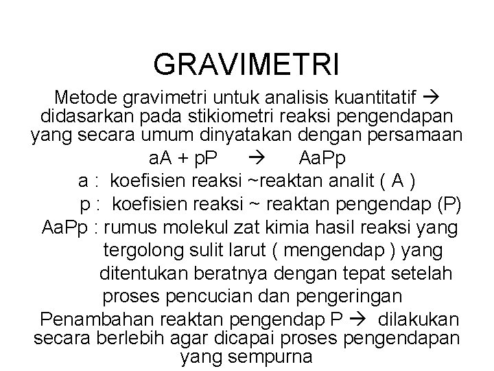 GRAVIMETRI Metode gravimetri untuk analisis kuantitatif didasarkan pada stikiometri reaksi pengendapan yang secara umum