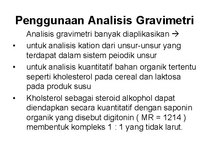 Penggunaan Analisis Gravimetri • • • Analisis gravimetri banyak diaplikasikan untuk analisis kation dari