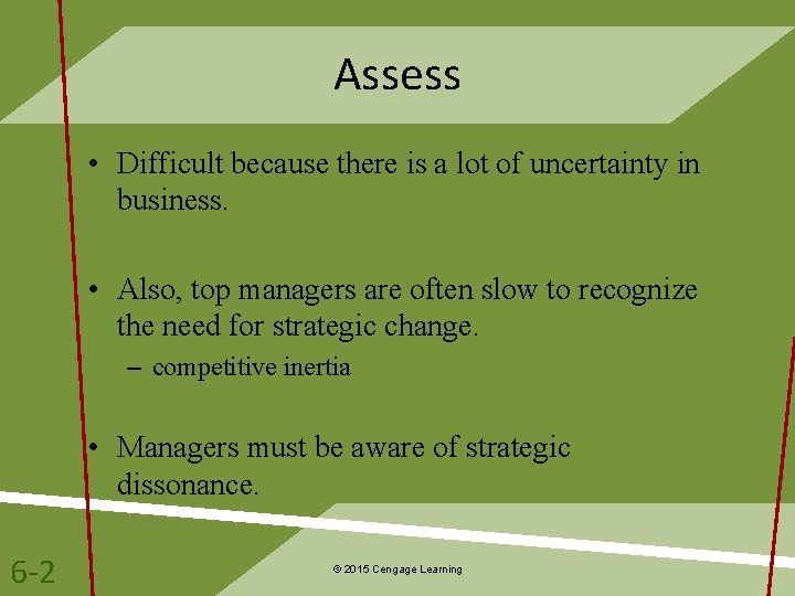 Assess • Difficult because there is a lot of uncertainty in business. • Also,