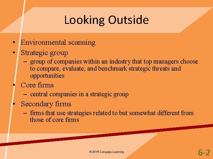 Looking Outside • Environmental scanning • Strategic group – group of companies within an